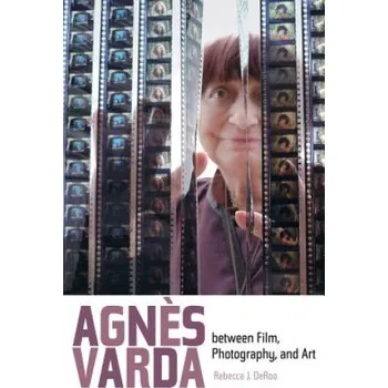 Umění Agnes Varda between Film, Photography, and Art – Rebecca J. DeRoo (EN)