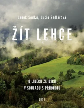 Kniha Žít lehce: O lidech žijících v souladu s přírodou - Janek Sedlář, Lucie Sedlářová (2021) [E-kniha]