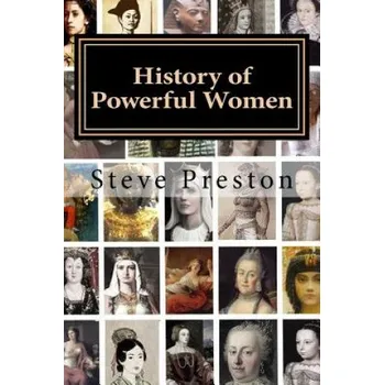 Populárně naučná literatura pro dospělé History of Powerful Women: History of the Famous and Infamous – Steve Preston (EN)
