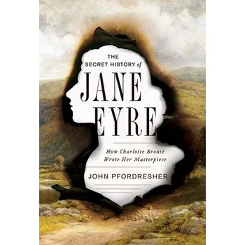 Secret History of Jane Eyre - Pfordresher, John (Georgetown University)