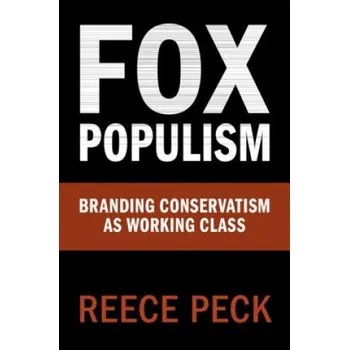 Cizojazyčná kniha Fox Populism: Branding Conservatism as Working Class – Reece (College of Staten Island) Peck (EN)