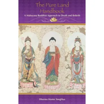 Učebnice The Pure Land Handbook: A Mahayana Buddhist Approach to Death and Rebirth – Master Yonghua (EN)
