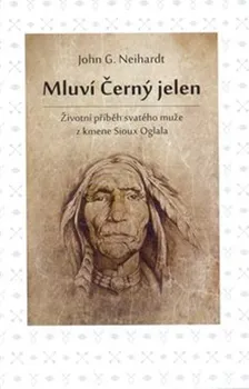 Mluví Černý jelen: Životní příběh svatého muže z kmene Sioux Oglala - John G. Neihardt (2021, brožovaná)