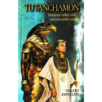 Tutanchamon: Dokázal velké věci... zemřel příliš mladý - Valery Esperian (2021, pevná)
