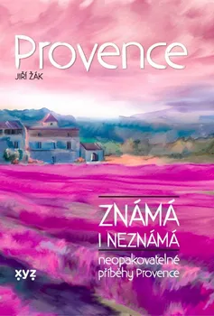 Literární cestopis Provence známá i neznámá: Neopakovatelné příběhy Provence - Jiří Žák (2021, pevná)