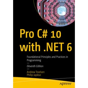 Technika Pro C# 10 with .NET 6: Foundational Principles and Practices in Programming – Andrew Troelsen,Philip Japikse (EN)