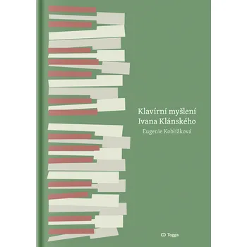 Umění Klavírní myšlení Ivana Klánského/The Piano Thinking of Ivan Klánský - Eugenie Koblížková [CS, EN] (2021, pevná)