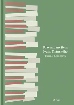 Umění Klavírní myšlení Ivana Klánského/The Piano Thinking of Ivan Klánský - Eugenie Koblížková [CS, EN] (2021, pevná)
