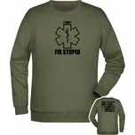 Mikina I CAN'T FIX STUPID - olivová