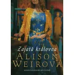 Zajatá královna - Alison Weirová (2022,…