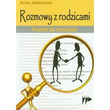 Rozmowy z rodzicami Poradnik dla nauczyciela - Jankowska Anna