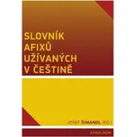 SLOVNÍK AFIXŮ UŽÍVANÝCH V ČEŠTINĚ