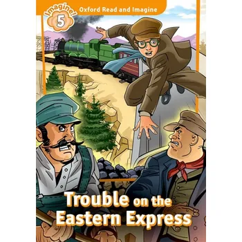 Anglický jazyk Oxford Read and Imagine 5 Trouble on the Eastern Express - Paul Shipton