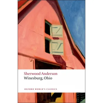Cizojazyčná kniha Oxford World´s Classics - American Literature Winesburg, Ohio - Sherwood Anderson