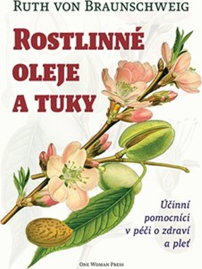 foto  Rostlinné oleje a tuky: Účinní pomocníci v péči o zdraví a pleť - Ruth von Braunschweig (2022, brožovaná)
