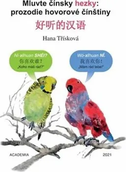 Čínský jazyk Mluvte čínsky hezky: prozodie hovorové čínštiny - Hana Třísková (2022, flexo)