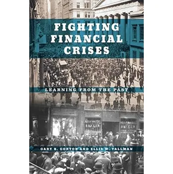 Fighting Financial Crises - Gorton, Gary B.; Tallman, Ellis W. [EN] (2021, Měkká, The University of Chicago Press)