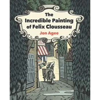 První čtění The Incredible Painting of Felix Clousseau - Agee, Jon [EN] (2021, Firma, Scallywag Press)