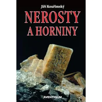 Nerosty a horniny - Jiří Kouřimský (2022, pevná)