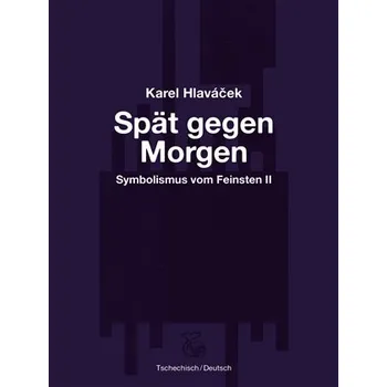 Spät gegen Morgen - Pozdě k ránu - Karel Hlaváček