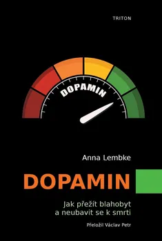 Dopamin: Jak přežít blahobyt a neubavit se k smrti - Anna Lembke (2022, pevná)