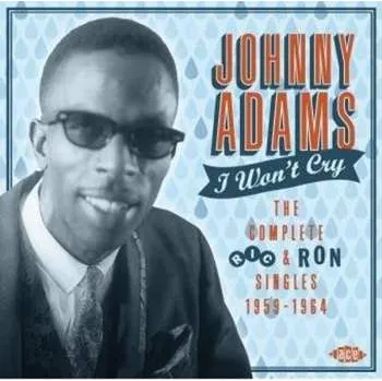 Zahraniční hudba CD Johnny Adams: I Won't Cry The Complete Ric & Ron Singles 1959-1964 2015