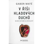 V říši hladových duchů - Gabor Maté…