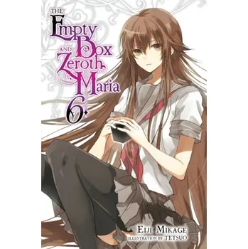 The Empty Box and Zeroth Maria, Vol. 6 (light novel) - Mikage, Eiji