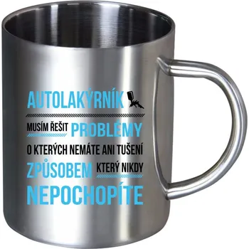 Nerezový hrnek Musím řešit problémy - autolakýrník