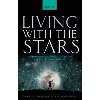 Cizojazyčná kniha Living with the Stars - Schrijver, Karel (Senior Fellow, Senior Fellow, Lockheed Martin Advanced Technology Center, California) a Schrijver, Iris (Professor of Pathology and Pediatrics, Professor of Pathology and Pediatrics, Stanford University School of 