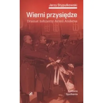Wierni przysiędzie. Dramat zołnierzy Armii Andersa - Stypułkowski Jerzy