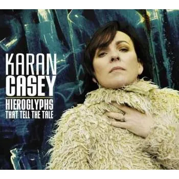 Zahraniční hudba CD Karan Casey: Hieroglyphs That Tell The Tale 2018