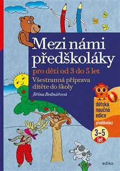 Předškolní výuka Mezi námi předškoláky pro děti od 3 do 5 let: Všestranná příprava dítěte do školy - Jiřina Bednářová (2022, brožovaná)