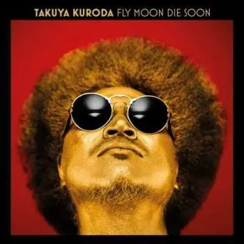 Zahraniční hudba LP Takuya Kuroda: Fly Moon Die Soon 2020