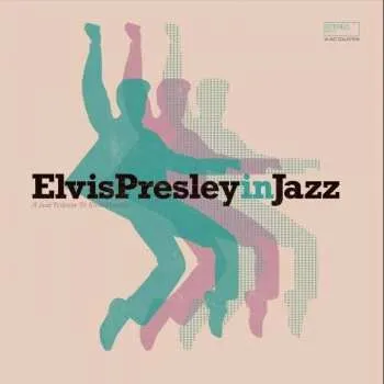 Zahraniční hudba CD Various: ElvisPresleyinJazz - A Jazz Tribute To Elvis Presley 2022