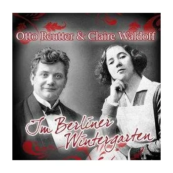 Zahraniční hudba 2CD Otto Reutter & Claire Waldoff: Im Berliner Wintergarten 2009