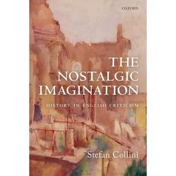 Cizí jazyk Nostalgic Imagination - Collini, Stefan (Professor Emeritus of Intellectual History and English Literature, Professor Emeritus of Intellectual History and English Literature, University of Cambridge)
