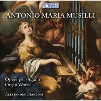 Zahraniční hudba CD Antonio Maria Musilli: Opere Per Organo - Organ Works 2013