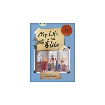 Cizí jazyk Bug Club Independent Non Fiction Blue B My Life in the Blitz - Apps, Roy