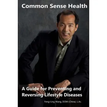 Common Sense Health: A Guide for Preventing and Reversing Lifestyle Diseases – Feng-Ling Wang (EN)