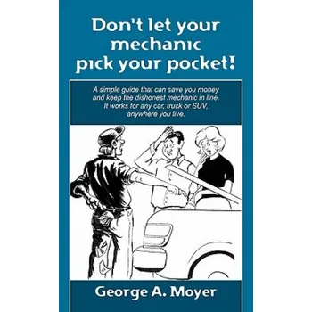 Učebnice Don't let your mechanic pick your pocket!: A simple guide that can save you money and keep the dishonest mechanic in line. It works for any car, truck – George A Moyer (EN)