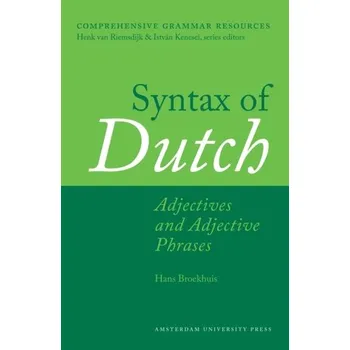 Syntax of Dutch: Adjectives and Adjective Phrases - Broekhuis, Hans; Dikken, Marcel den