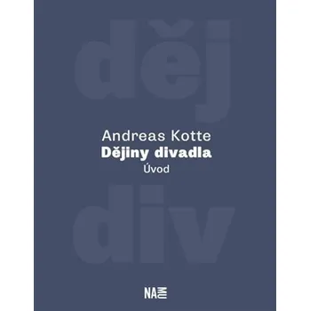 Dějiny divadla. Úvod - Andreas Kotte