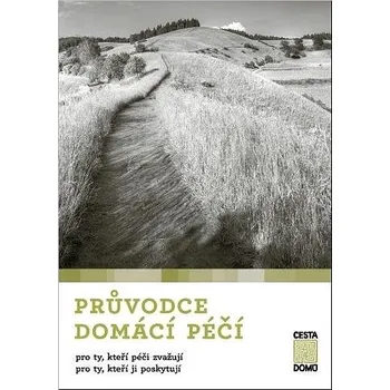 Průvodce domácí péčí: pro ty, kteří péči zvažují / pro ty, kteří ji poskytují Kniha