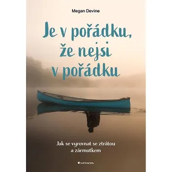 Populárně naučná literatura pro dospělé Je v pořádku, že nejsi v pořádku: Jak se vyrovnat se ztrátou a zármutkem Kniha