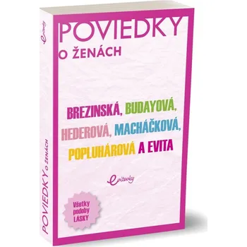 Poviedky o ženách - Marika Budayová, Tatiana Čuperková-Brezinská, Evita Twardzik, Petra Hederová, Monika Macháčková