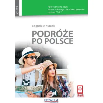 Podróże po Polsce Podręcznik do nauki języka polskiego dla obcokrajowców poziom C1/C2 - Bogusław Kubiak