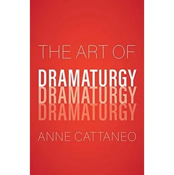 Umění The Art of Dramaturgy - Cattaneo, Anne