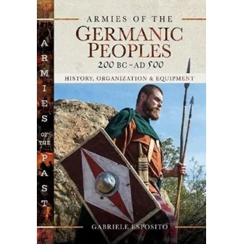 Armies of the Germanic Peoples, 200 BC to AD 500 - Esposito, Gabriele