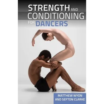 Strength and Conditioning for Dancers - Wyon, Professor Matthew; Clarke, Sefton